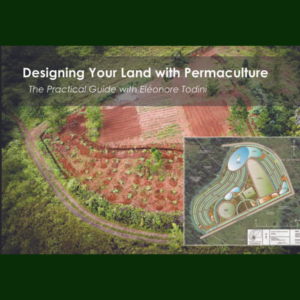 Designing Your Land With Permaculture - The Practical Guide